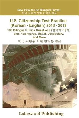 Seller image for U.S. Citizenship Test Practice (Korean - English) 2018 - 2019: 100 Bilingual Civics Questions Plus Flashcards, Uscis Vocabulary and More -Language: korean for sale by GreatBookPrices