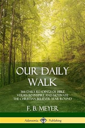 Bild des Verkufers fr Our Daily Walk: 366 Daily Readings of Bible Verses to Inspire and Motivate the Christian Believer Year Round zum Verkauf von GreatBookPrices