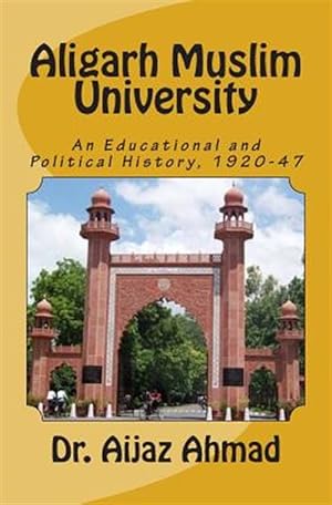 Seller image for Aligarh Muslim University : An Educational and Political History, 1920-47 for sale by GreatBookPrices