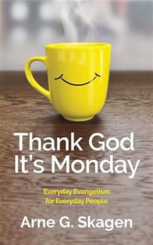 Imagen del vendedor de Thank God It's Monday: Everyday Evangelism for Everyday People a la venta por GreatBookPrices
