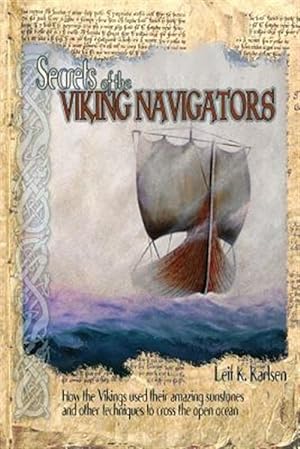 Seller image for Secrets of the Viking Navigators: How the Vikings Used Their Amazing Sunstones and Other Techniques to Cross the Open Ocean for sale by GreatBookPrices