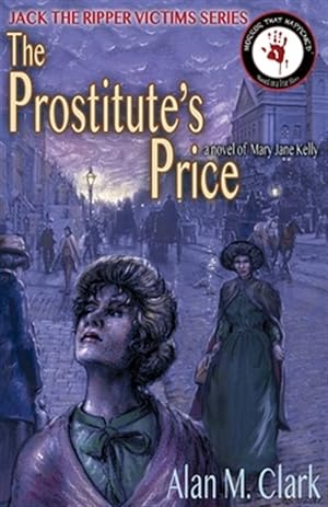 Image du vendeur pour The Prostitute's Price: A Novel of Mary Jane Kelly, the Fifth Victim of Jack the Ripper mis en vente par GreatBookPrices