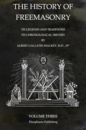 Imagen del vendedor de The History of Freemasonry Volume 3: Its Legends and Traditions, Its Chronological History a la venta por GreatBookPrices