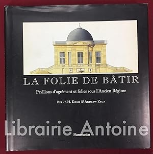 Immagine del venditore per La folie de btir. Pavillons d'agrment et folies sous l'Ancien Rgime. Prface de Charles Ryskamp. venduto da Librairie Antoine