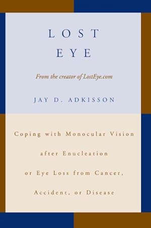 Bild des Verkufers fr Lost Eye : Coping With Monocular Vision After Enucleation or Eye Loss from Cancer, Accident, or Disease zum Verkauf von GreatBookPrices