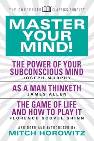 Bild des Verkufers fr Master Your Mind : Featuring the Power of Your Subconscious Mind, As a Man Thinketh, and the Game of Life zum Verkauf von GreatBookPrices