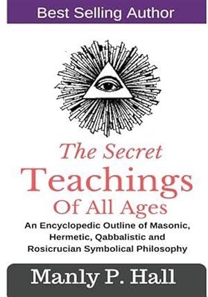 Seller image for Secret Teachings of All Ages : An Encyclopedic Outline of Masonic, Hermetic, Qabbalistic and Rosicrucian Symbolical Philosophy for sale by GreatBookPrices