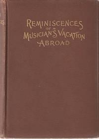 EUROPEAN REMINISCENCES, MUSICAL AND OTHERWISE:; Being the Recollections of the Vacation Tours of ...