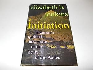 Seller image for Initiation: A Woman's Journey into the Heart of the Andes for sale by Paradise Found Books
