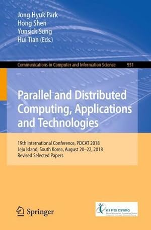 Seller image for Parallel and Distributed Computing, Applications and Technologies : 19th International Conference, PDCAT 2018, Jeju Island, South Korea, August 20-22, 2018, Revised Selected Papers for sale by AHA-BUCH GmbH