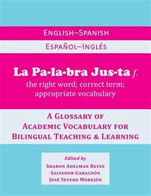 Bild des Verkufers fr La Palabra Justa: An English-Spanish / Espaol-Ingls Glossary of Academic Vocabulary for Bilingual Teaching & Learning zum Verkauf von GreatBookPrices