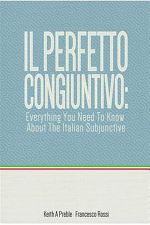 Immagine del venditore per Il perfetto congiuntivo: Everything You Need To Know About The Italian Subjunctive venduto da GreatBookPrices
