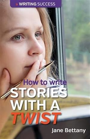 Imagen del vendedor de How to Write Stories With a Twist : Creating Twist Plots for Short Stories and Novels a la venta por GreatBookPrices