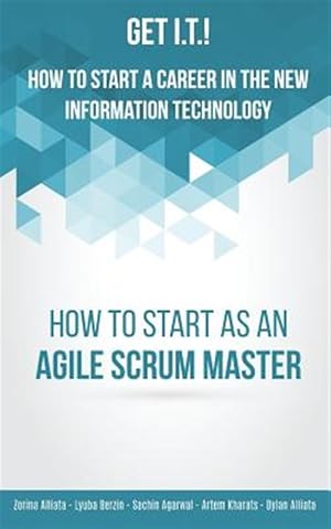 Imagen del vendedor de Get I.T.! How to Start a Career in the New Information Technology: How to Start as an Agile Scrum Master a la venta por GreatBookPrices