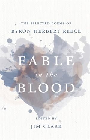 Image du vendeur pour Fable in the Blood : The Selected Poems of Byron Herbert Reece mis en vente par GreatBookPrices