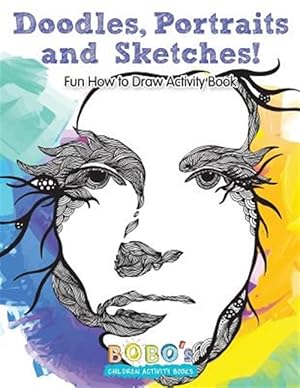 Seller image for Doodles, Portraits and Sketches! Fun How to Draw Activity Book for sale by GreatBookPrices