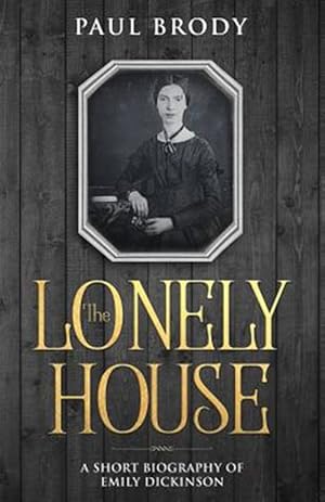 Seller image for The Lonely House: A Biography of Emily Dickinson for sale by GreatBookPrices