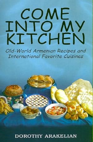 Bild des Verkufers fr Come into My Kitchen : Old-world Armenian Recipes and International Favorite Cuisines zum Verkauf von GreatBookPrices