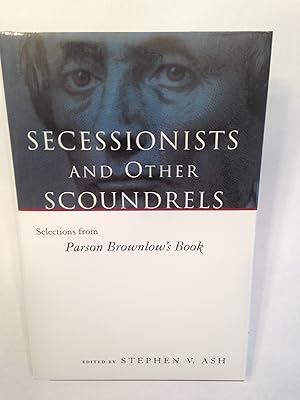 Bild des Verkufers fr Secessionists and Other Scoundrels: Selections from Parson Brownlow's Book zum Verkauf von T. Brennan Bookseller (ABAA / ILAB)