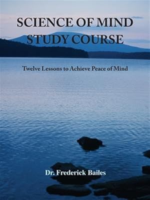 Image du vendeur pour Science of Mind Study Course : Twelve Lessons to Achieve Peace of Mind mis en vente par GreatBookPrices