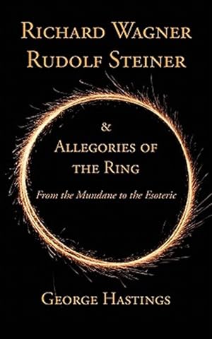 Seller image for Richard Wagner, Rudolf Steiner & Allegories of the Ring : From the Mundane to the Esoteric for sale by GreatBookPrices