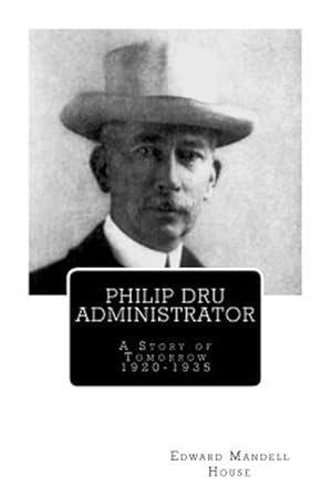 Immagine del venditore per Philip Dru Administrator : A Story of Tomorrow 1920-1935 venduto da GreatBookPrices