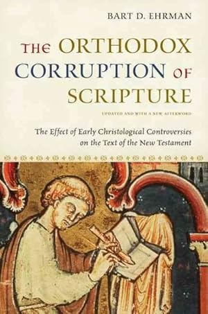 Imagen del vendedor de Orthodox Corruption of Scripture : The Effect of Early Christological Controversies on the Text of the New Testament a la venta por GreatBookPrices