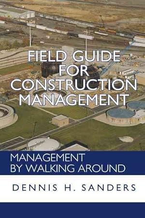 Bild des Verkufers fr Field Guide for Construction Management : Management by Walking Around zum Verkauf von GreatBookPrices