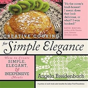 Seller image for Creative Cooking for Simple Elegance : How to Create Simple, Elegant, and Inexpensive Meals for sale by GreatBookPrices