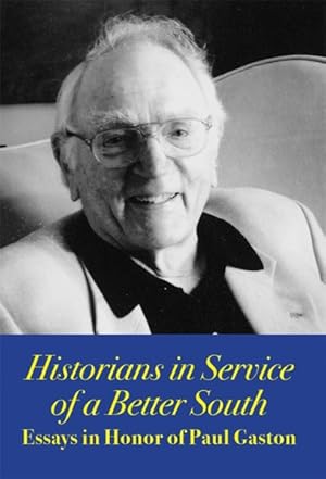 Seller image for Historians in Service of a Better South : Essays in Honor of Paul Gaston for sale by GreatBookPrices