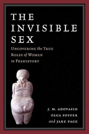 Seller image for Invisible Sex : Uncovering the True Roles of Women in Prehistory for sale by GreatBookPrices