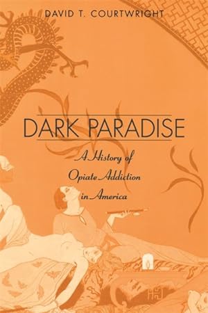 Seller image for Dark Paradise : A History of Opiate Addiction in America for sale by GreatBookPrices