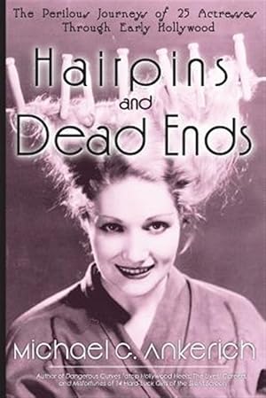 Imagen del vendedor de Hairpins and Dead Ends: The Perilous Journeys of 25 Actresses Through Early Hollywood a la venta por GreatBookPrices