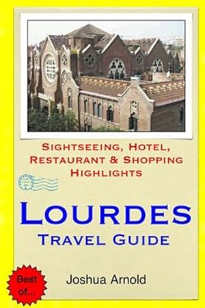 Bild des Verkufers fr Lourdes Travel Guide : Sightseeing, Hotel, Restaurant & Shopping Highlights zum Verkauf von GreatBookPrices