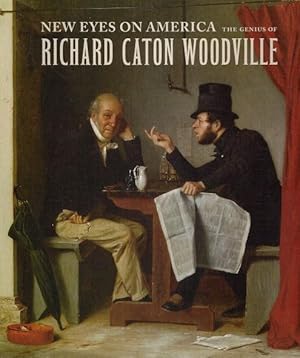 Image du vendeur pour New Eyes on America: The Genius of Richard Caton Woodville mis en vente par LEFT COAST BOOKS