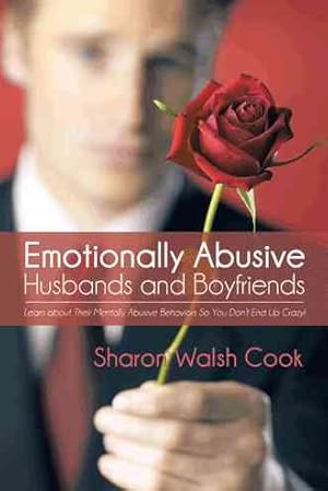 Image du vendeur pour Emotionally Abusive Husbands and Boyfriends : Learn About Their Mentally Abusive Behavior So You Don?t End Up Crazy! mis en vente par GreatBookPrices