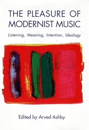 Bild des Verkufers fr Pleasure of Modernist Music : Listening, Meaning, Intention, Ideology zum Verkauf von GreatBookPrices