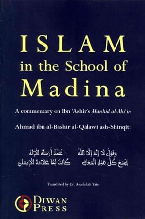 Image du vendeur pour Islam in the School of Madina : A Commentary on the Murshid Al-mu'in. the Helping Guide to the Necessary Knowledge of Deen Ibn'ashir's Work on Ash'ari Kalam, Maliki Fiqh and Junaydi Tasawwuf mis en vente par GreatBookPrices