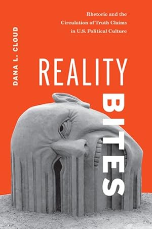 Seller image for Reality Bites : Rhetoric and the Circulation of Truth Claims in U.S. Political Culture for sale by GreatBookPrices
