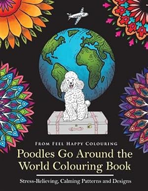 Seller image for Poodles Go Around the World Colouring Book: Stress-Relieving, Calming Patterns and Designs Volume 1 for sale by GreatBookPrices