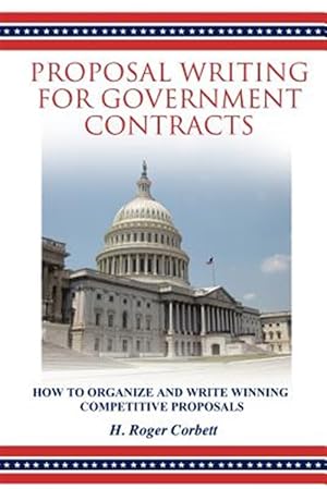 Immagine del venditore per Proposal Writing for Government Contracts: How to Organize and Write Winning Competitive Proposals venduto da GreatBookPrices