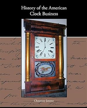 Imagen del vendedor de History of the American Clock Business a la venta por GreatBookPrices