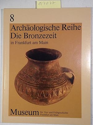 Seller image for Die Bronzezeit in Frankfurt am Main und im Rhein-Main-Gebiet: Auswahlkatalog. Archologische Reihe 8 for sale by Antiquariat Trger