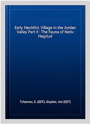Seller image for Early Neolithic Village in the Jordan Valley Part II : The Fauna of Netiv Hagdud for sale by GreatBookPrices