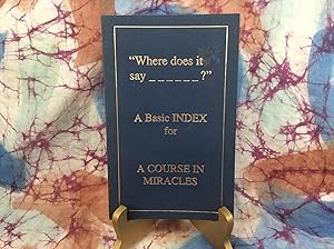 Where does it say______?: A Basic INDEX for A Course in Miracles