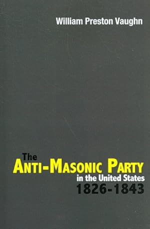 Bild des Verkufers fr Antimasonic Party in the United States, 1826-1843 zum Verkauf von GreatBookPrices