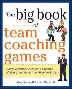 Seller image for Big Book of Team Coaching Games : Quick, Effective Activities to Energize, Motivate, and Guide Your Team to Success for sale by GreatBookPrices