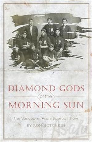 Seller image for Diamond Gods Of the Morning Sun - The Vancouver Asahi Baseball Story for sale by GreatBookPrices