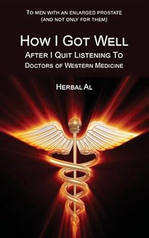 Seller image for To Men With an Enlarged Prostate (And Not Only for Them) : How I Got Well After I Quit Listening to Doctors of Western Medicine for sale by GreatBookPrices