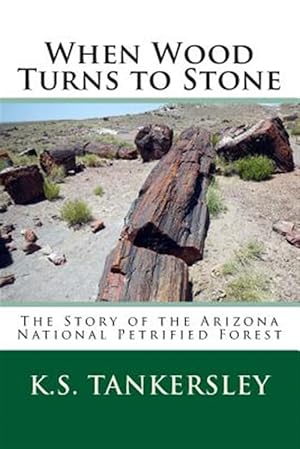 Immagine del venditore per When Wood Turns to Stone : The Story of the Arizona National Petrified Forest venduto da GreatBookPrices